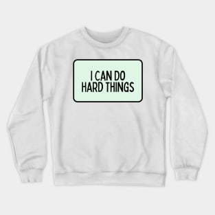 I Can Do Hard Things - Inspiring Quotes Crewneck Sweatshirt